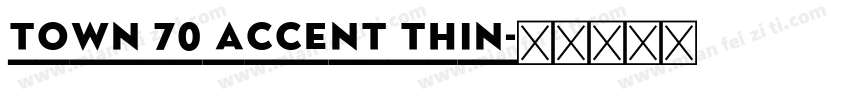 Town 70 Accent Thin字体转换